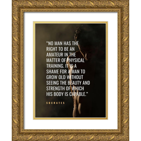 Socrates Quote: Physical Training Gold Ornate Wood Framed Art Print with Double Matting by ArtsyQuotes