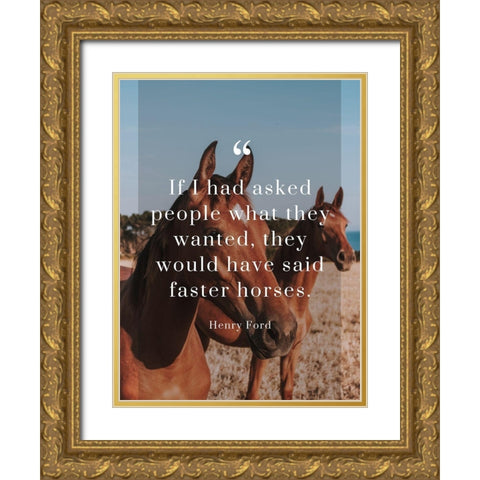 Henry Ford Quote: Faster Horses Gold Ornate Wood Framed Art Print with Double Matting by ArtsyQuotes