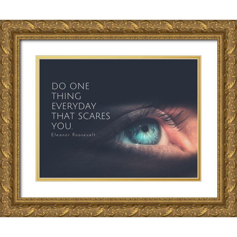 Eleanor Roosevelt Quote: Do One Thing Gold Ornate Wood Framed Art Print with Double Matting by ArtsyQuotes