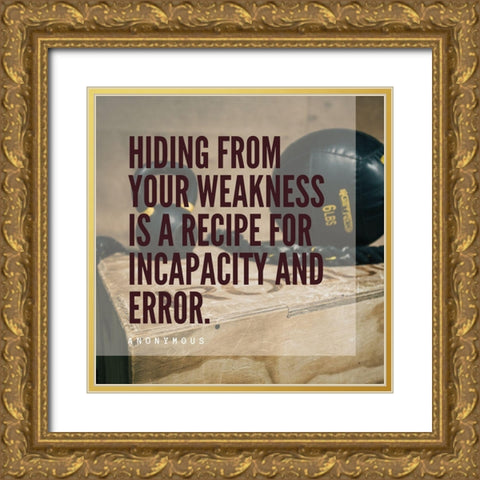 Artsy Quotes Quote: Weakness Gold Ornate Wood Framed Art Print with Double Matting by ArtsyQuotes