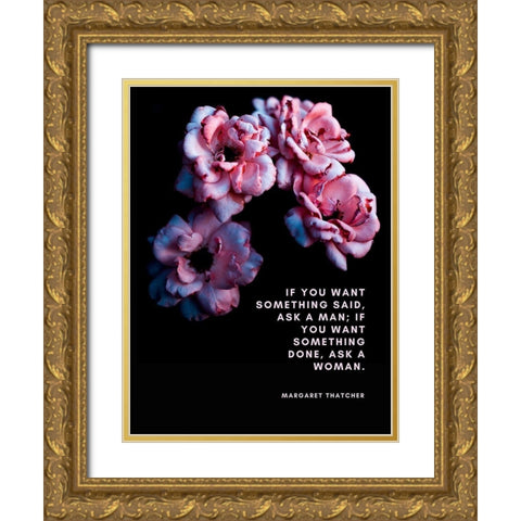 Margaret Thatcher Quote: Ask a Woman Gold Ornate Wood Framed Art Print with Double Matting by ArtsyQuotes