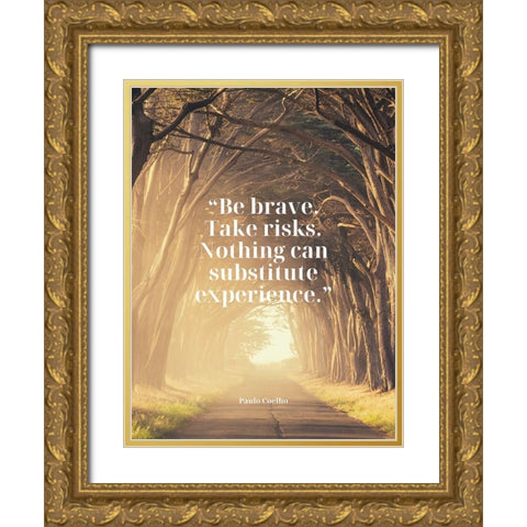 Paulo Coelho Quote: Be Brave Gold Ornate Wood Framed Art Print with Double Matting by ArtsyQuotes