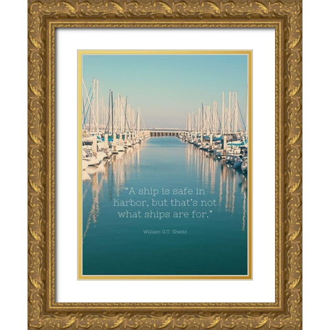 William G.T. Shedd Quote: Safe in Harbor Gold Ornate Wood Framed Art Print with Double Matting by ArtsyQuotes