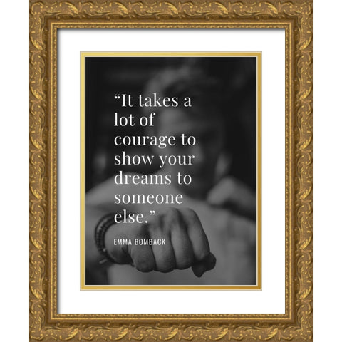 Emma Bomback Quote: Show Your Dreams Gold Ornate Wood Framed Art Print with Double Matting by ArtsyQuotes