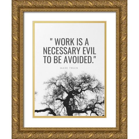 Mark Twain Quote: Work is a Necessary Evil Gold Ornate Wood Framed Art Print with Double Matting by ArtsyQuotes