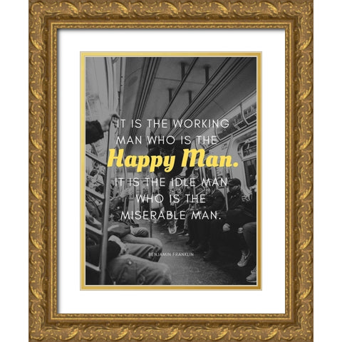 Benjamin Franklin Quote: Happy Man Gold Ornate Wood Framed Art Print with Double Matting by ArtsyQuotes