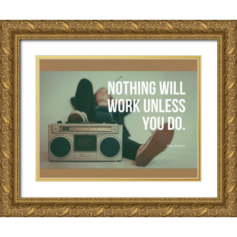 Maya Angelou Quote: Work Unless You Do Gold Ornate Wood Framed Art Print with Double Matting by ArtsyQuotes