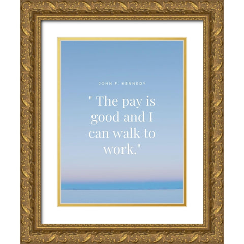 John F. Kennedy Quote: Walk to Work Gold Ornate Wood Framed Art Print with Double Matting by ArtsyQuotes