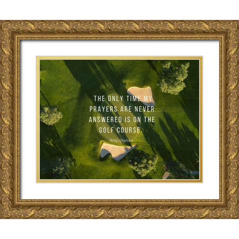 Billy Graham Quote: Prayers and Golf Gold Ornate Wood Framed Art Print with Double Matting by ArtsyQuotes