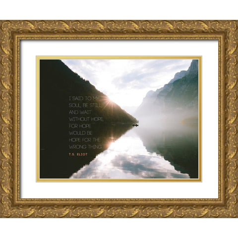 T.S. Eliot Quote: Be Still Gold Ornate Wood Framed Art Print with Double Matting by ArtsyQuotes