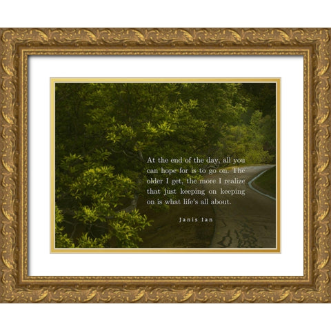 Janis Ian Quote: Keeping On Keeping On Gold Ornate Wood Framed Art Print with Double Matting by ArtsyQuotes