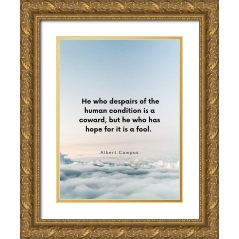 Albert Camus Quote: Human Condition Gold Ornate Wood Framed Art Print with Double Matting by ArtsyQuotes