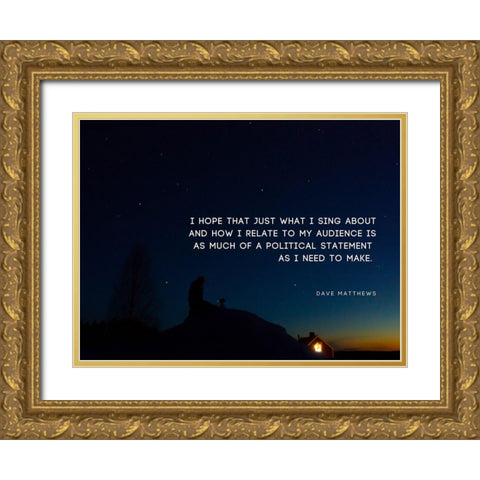 Dave Matthews Quote: Political Statement Gold Ornate Wood Framed Art Print with Double Matting by ArtsyQuotes