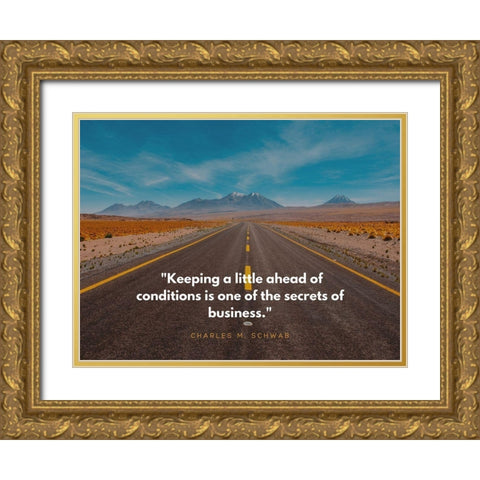 Charles M. Schwab Quote: Ahead of Conditions Gold Ornate Wood Framed Art Print with Double Matting by ArtsyQuotes