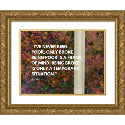 Mike Todd Quote: Ive Never Been Poor Gold Ornate Wood Framed Art Print with Double Matting by ArtsyQuotes