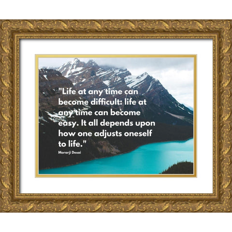Morarji Desai Quote: Life at Any Time Gold Ornate Wood Framed Art Print with Double Matting by ArtsyQuotes