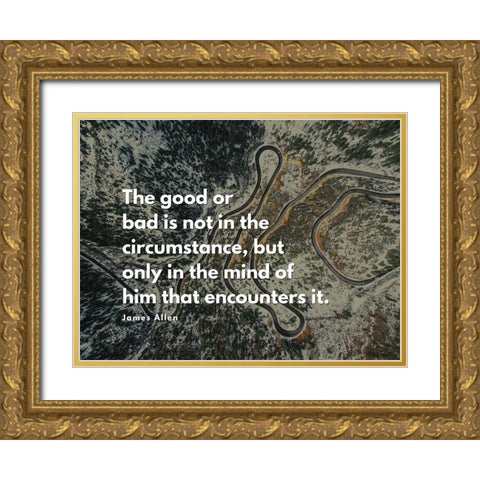 James Allen Quote: The Good or Bad Gold Ornate Wood Framed Art Print with Double Matting by ArtsyQuotes