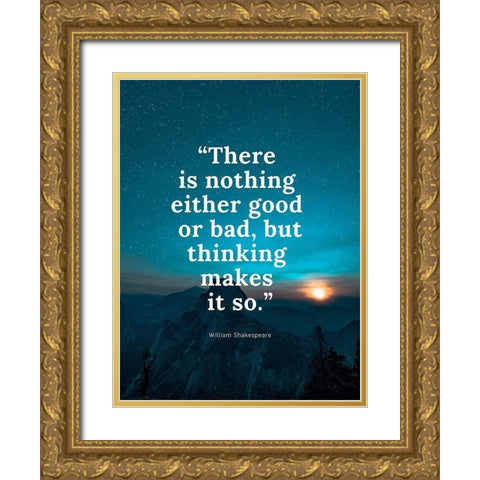 William Shakespeare Quote: Either Good or Bad Gold Ornate Wood Framed Art Print with Double Matting by ArtsyQuotes