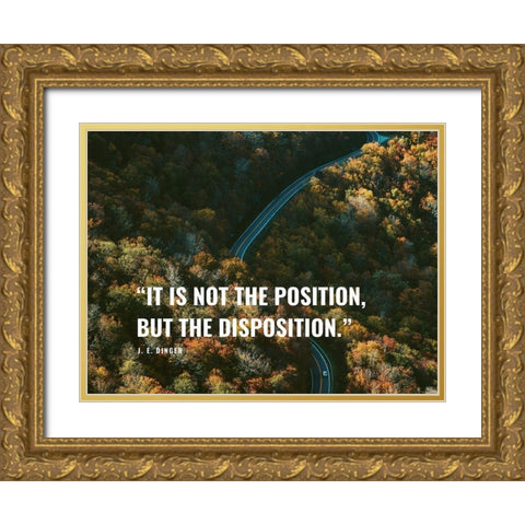 J. E. Dinger Quote: Disposition Gold Ornate Wood Framed Art Print with Double Matting by ArtsyQuotes