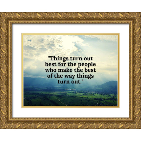 John Wooden Quote: Things Turn Out Gold Ornate Wood Framed Art Print with Double Matting by ArtsyQuotes