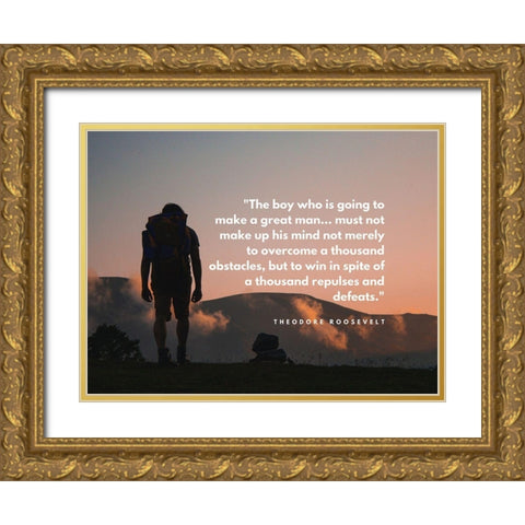 Theodore Roosevelt Quote: A Great Man Gold Ornate Wood Framed Art Print with Double Matting by ArtsyQuotes