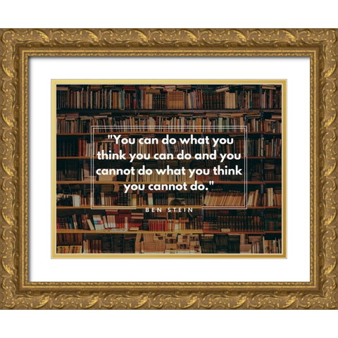 Ben Stein Quote: You Can Gold Ornate Wood Framed Art Print with Double Matting by ArtsyQuotes