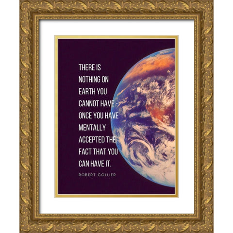 Robert Collier Quote: Nothing on Earth Gold Ornate Wood Framed Art Print with Double Matting by ArtsyQuotes