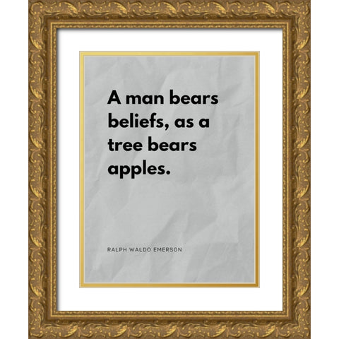 Ralph Waldo Emerson Quote: Man Bears Beliefs Gold Ornate Wood Framed Art Print with Double Matting by ArtsyQuotes