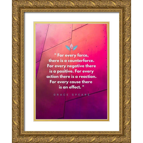 Grace Speare Quote: Every Force Gold Ornate Wood Framed Art Print with Double Matting by ArtsyQuotes