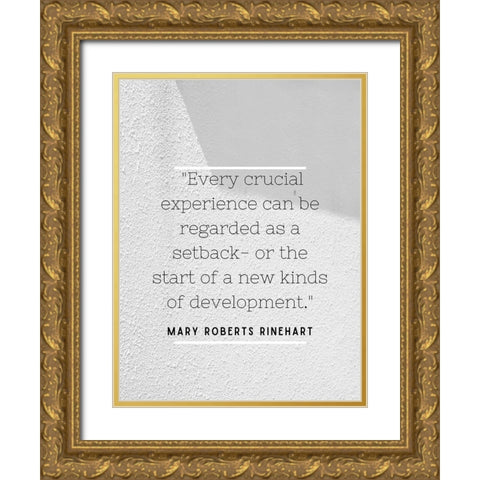 Mary Roberts Rinehart Quote: Every Crucial Experience Gold Ornate Wood Framed Art Print with Double Matting by ArtsyQuotes