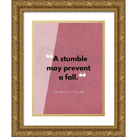 Thomas Fuller Quote: A Stumble Gold Ornate Wood Framed Art Print with Double Matting by ArtsyQuotes