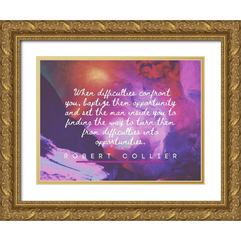 Robert Collier Quote: Difficulties Gold Ornate Wood Framed Art Print with Double Matting by ArtsyQuotes