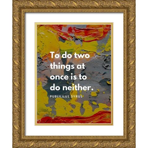 Publilius Syrus Quote: Two Things Gold Ornate Wood Framed Art Print with Double Matting by ArtsyQuotes