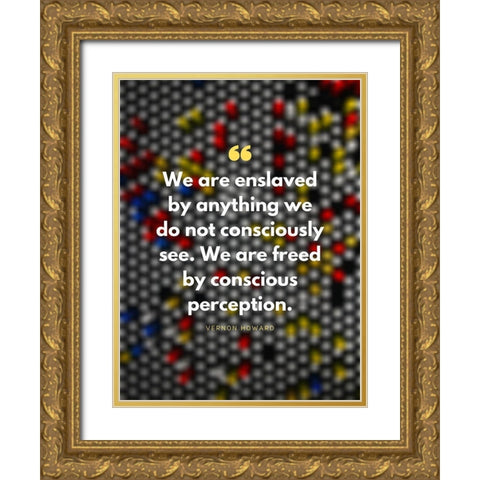 Vernon Howard Quote: Conscious Perception Gold Ornate Wood Framed Art Print with Double Matting by ArtsyQuotes