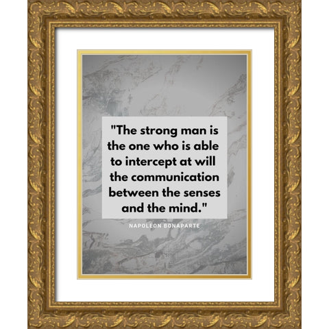 Napoleon Bonaparte Quote: The Strong Man Gold Ornate Wood Framed Art Print with Double Matting by ArtsyQuotes