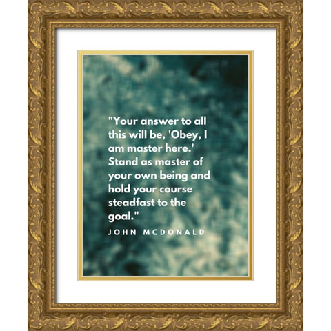 John McDonald Quote: I am Master Gold Ornate Wood Framed Art Print with Double Matting by ArtsyQuotes