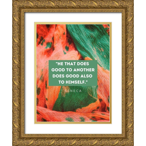 Seneca Quote: He That Does Good Gold Ornate Wood Framed Art Print with Double Matting by ArtsyQuotes
