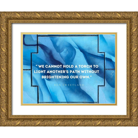 Ben Sweetland Quote: Torch to Light Gold Ornate Wood Framed Art Print with Double Matting by ArtsyQuotes