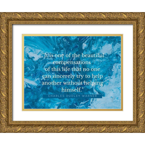 Charles Dudley Warner Quote: Beautiful Compensations Gold Ornate Wood Framed Art Print with Double Matting by ArtsyQuotes