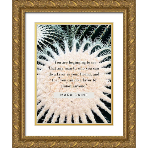 Mark Caine Quote: Favor is Your Friend Gold Ornate Wood Framed Art Print with Double Matting by ArtsyQuotes