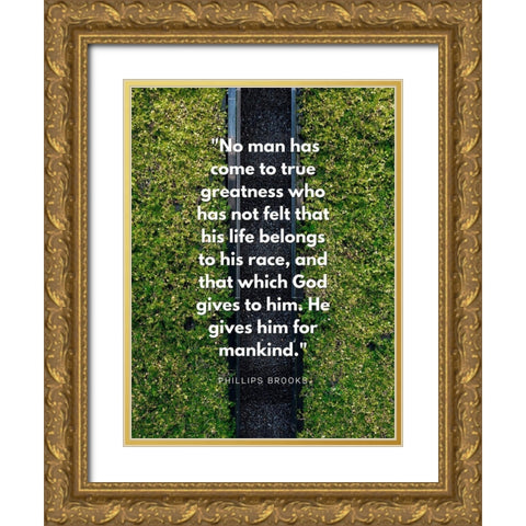 Phillips Brooks Quote: True Greatness Gold Ornate Wood Framed Art Print with Double Matting by ArtsyQuotes