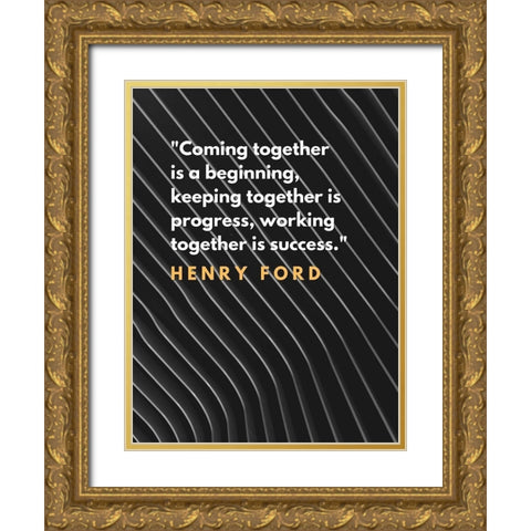 Henry Ford Quote: Coming Together Gold Ornate Wood Framed Art Print with Double Matting by ArtsyQuotes