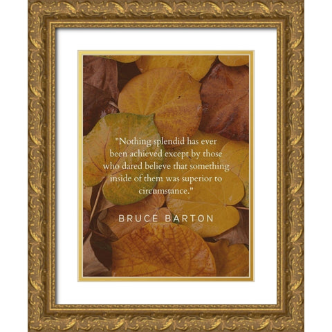 Bruce Barton Quote: Nothing Splendid Gold Ornate Wood Framed Art Print with Double Matting by ArtsyQuotes