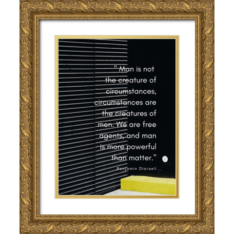 Benjamin Disraeli Quote: Creature of Circumstances Gold Ornate Wood Framed Art Print with Double Matting by ArtsyQuotes