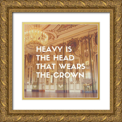 Artsy Quotes Quote: Heavy is the Head Gold Ornate Wood Framed Art Print with Double Matting by ArtsyQuotes