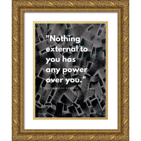 Ralph Waldo Emerson Quote: Power Over You Gold Ornate Wood Framed Art Print with Double Matting by ArtsyQuotes