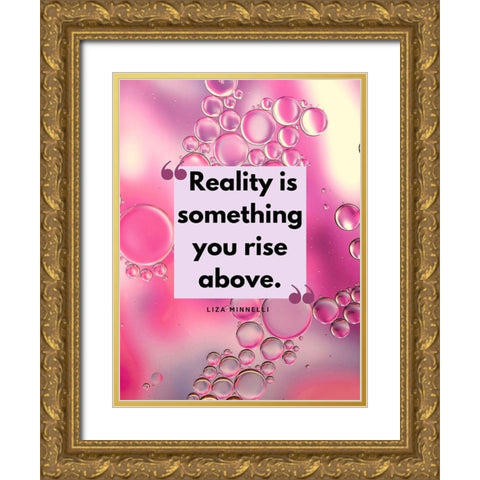 Liza Minnelli Quote: Reality Gold Ornate Wood Framed Art Print with Double Matting by ArtsyQuotes