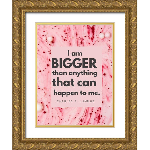 Charles F. Lummus Quote: I am Bigger Gold Ornate Wood Framed Art Print with Double Matting by ArtsyQuotes