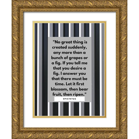 Epictetus Quote: No Great Thing Gold Ornate Wood Framed Art Print with Double Matting by ArtsyQuotes