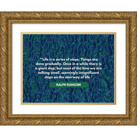 Ralph Ransom Quote: Life Gold Ornate Wood Framed Art Print with Double Matting by ArtsyQuotes